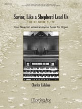 Savior Like a Shepherd Lead Us: The Kilgore Suite Organ sheet music cover